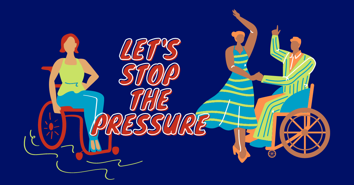 An Animated Illustration On A Navy Blue Background. One Wheelchair User Sits And Another Dances With A Lady In A Dress. Red Text Says, 'Let's Stop The Pressure'.