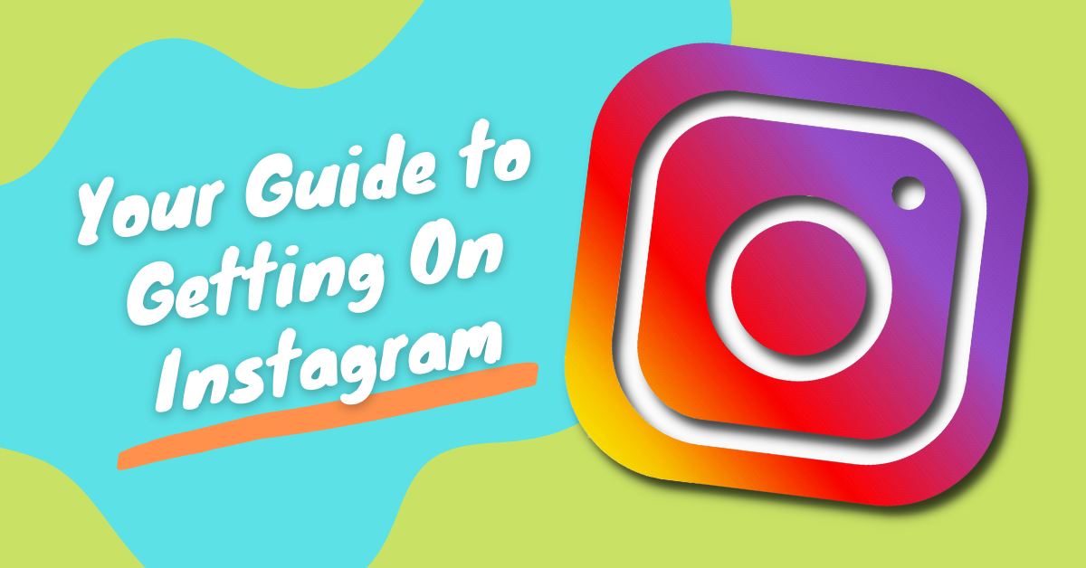 A Graphic With Title Text Reading, 'Your Guide To Getting On Instagram'. The Background Is Light Green With A Light Blue Splodge. A Large Image Of The Instagram Logo Is At The Right Hand Side.