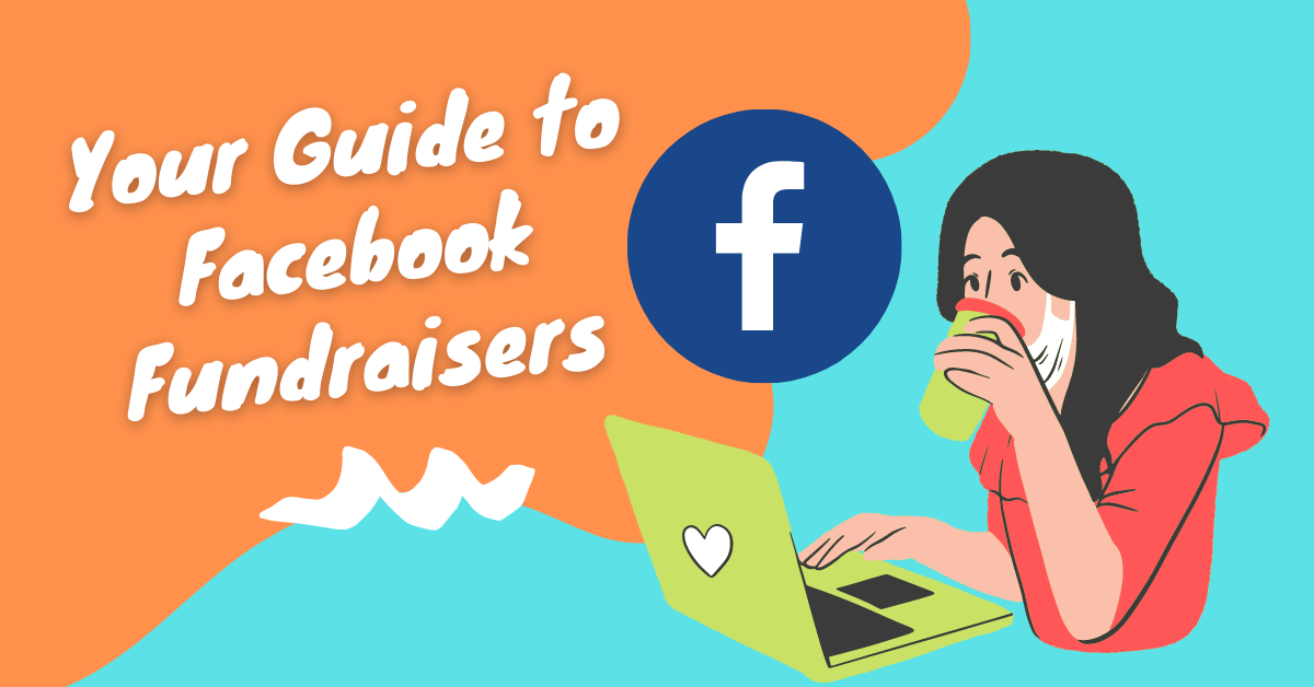 A Graphic Has The Text 'Your Guide To Facebook Fundraisers' In White With A Shadow. The Background Is Light Blue, With An Orange Splodge Over The Top. There Is The Facebook Logo And An Illustration Of A Woman Sat At A Laptop, Drinking A Coffee.