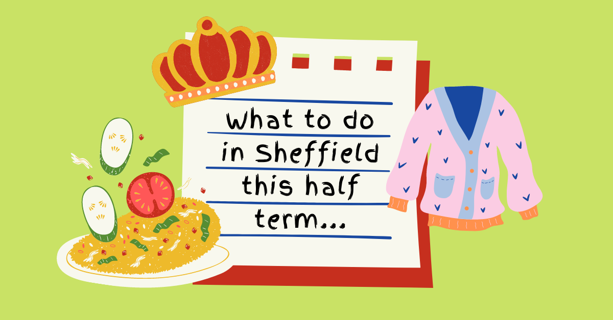 In A Handwritten Font, Text Reads 'What To Do In Sheffield This Half Term'. The Background Is Light Green And There Are Illustrations Of A Crown, A Knitted Cardigan And A Plate Of Food.
